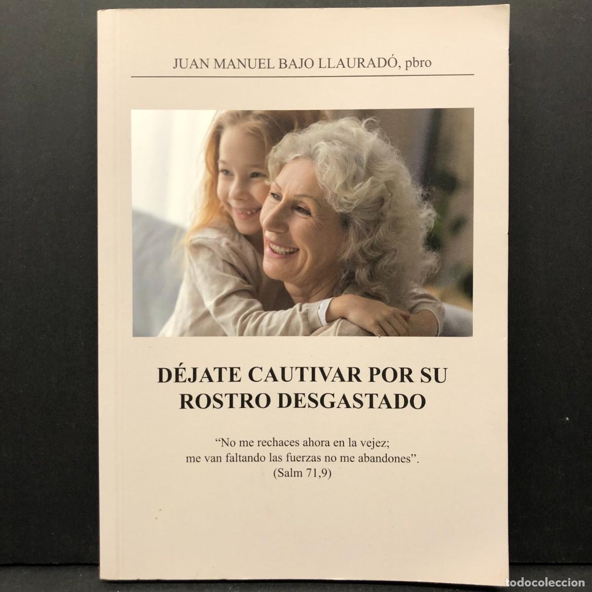 Libros de segunda mano: D&Eacute;JATE CAUTIVAR POR SU ROSTRO DESGASTADO - JUAN MANUEL BAJO LLAURAD&Oacute; / 3873