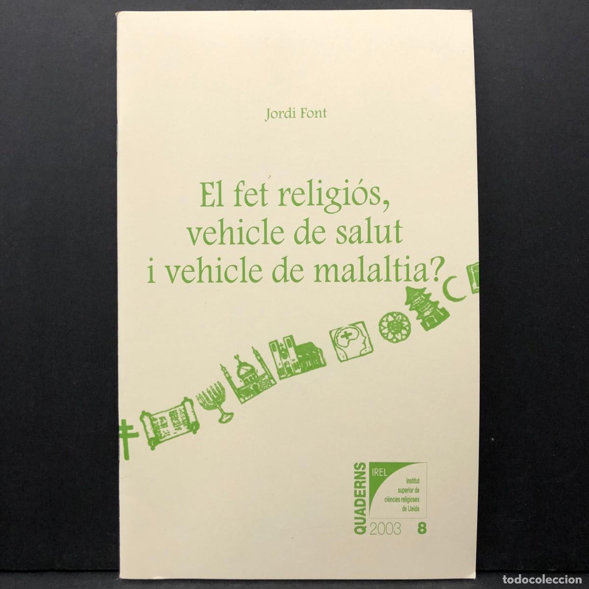 Libros de segunda mano: JORDI FONT - EL FET RELIGI&Oacute;S, VEHICLE DE SALUT I VEHICLE DE MALALTIA? - QUADERNS 2003 / 3900