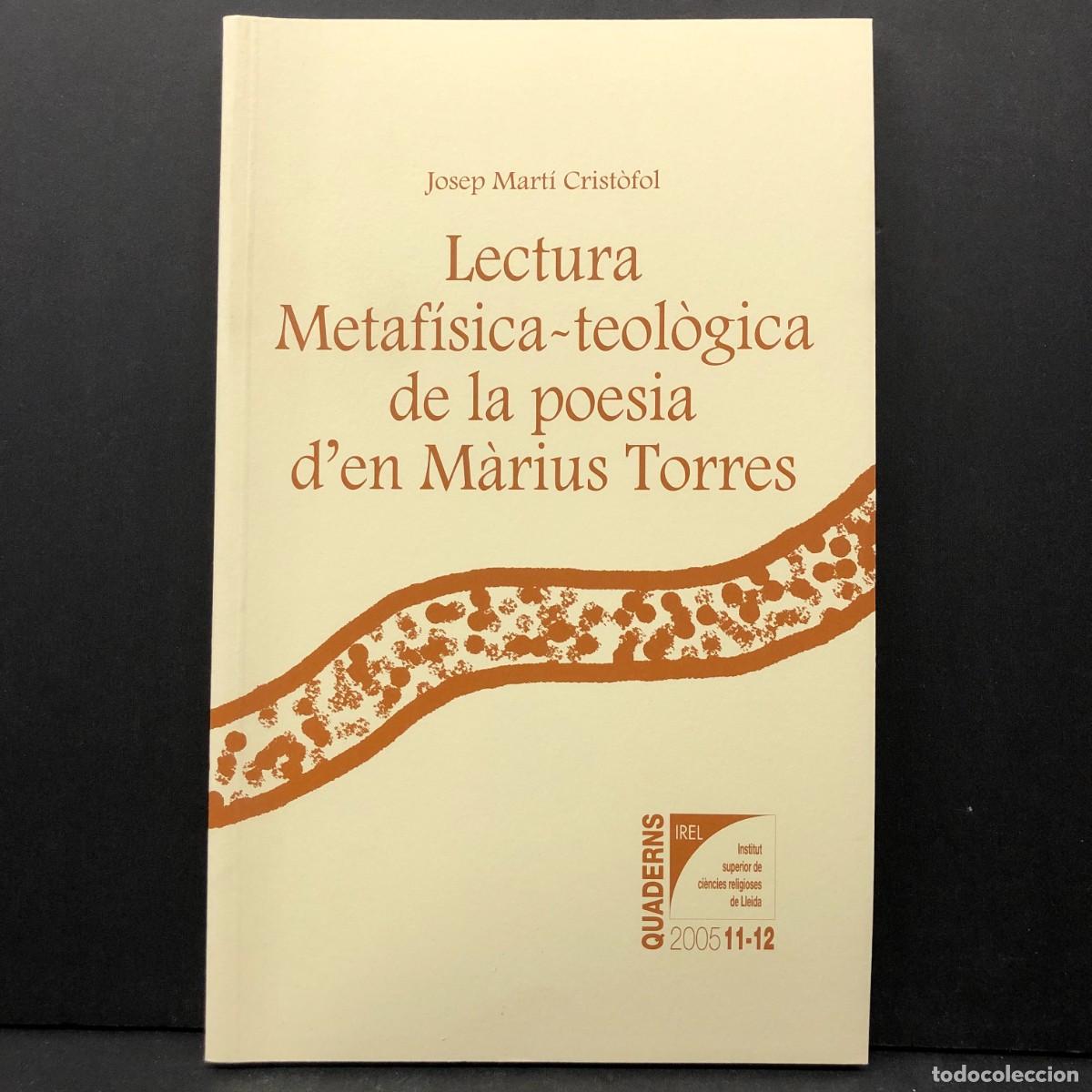 Libros de segunda mano: LECTURA METAF&Iacute;SICA-TEOL&Ograve;GICA DE LA POESIA D'EN M&Agrave;RIUS TORRES - JOSEP MART&Iacute; CRIST&Ograve;FOL - 2005 / 3902