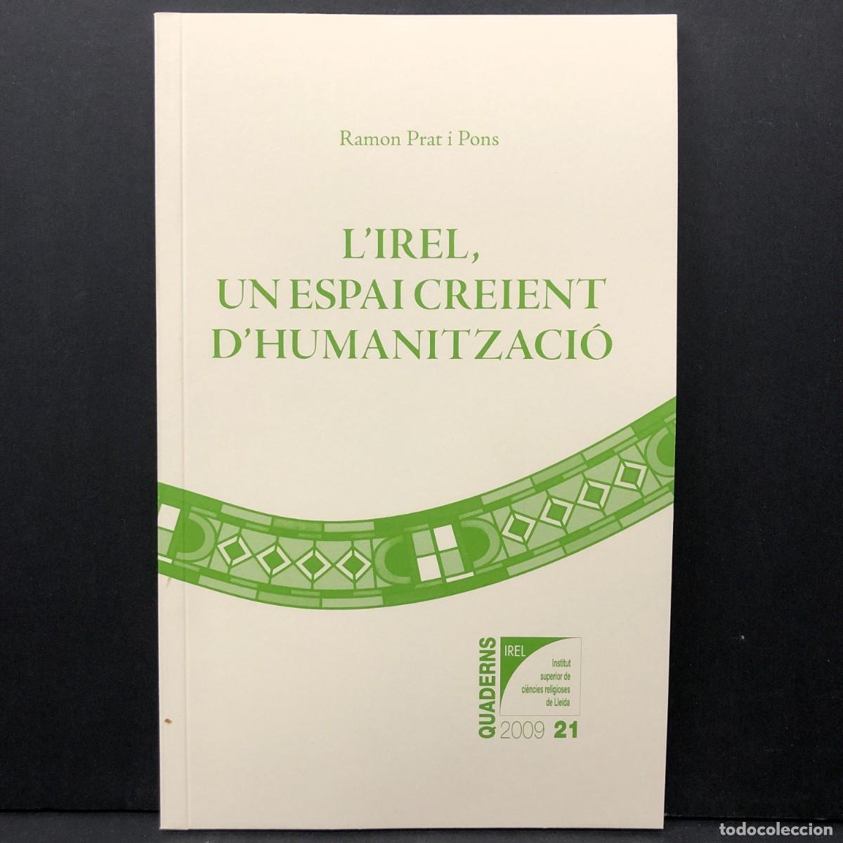 Libros de segunda mano: L'IREL, UN ESPAI CREIENT D'HUMANITZACI&Oacute; - RAMON PRAT I PONS - QUADERNS 2009 - 21 / 3904