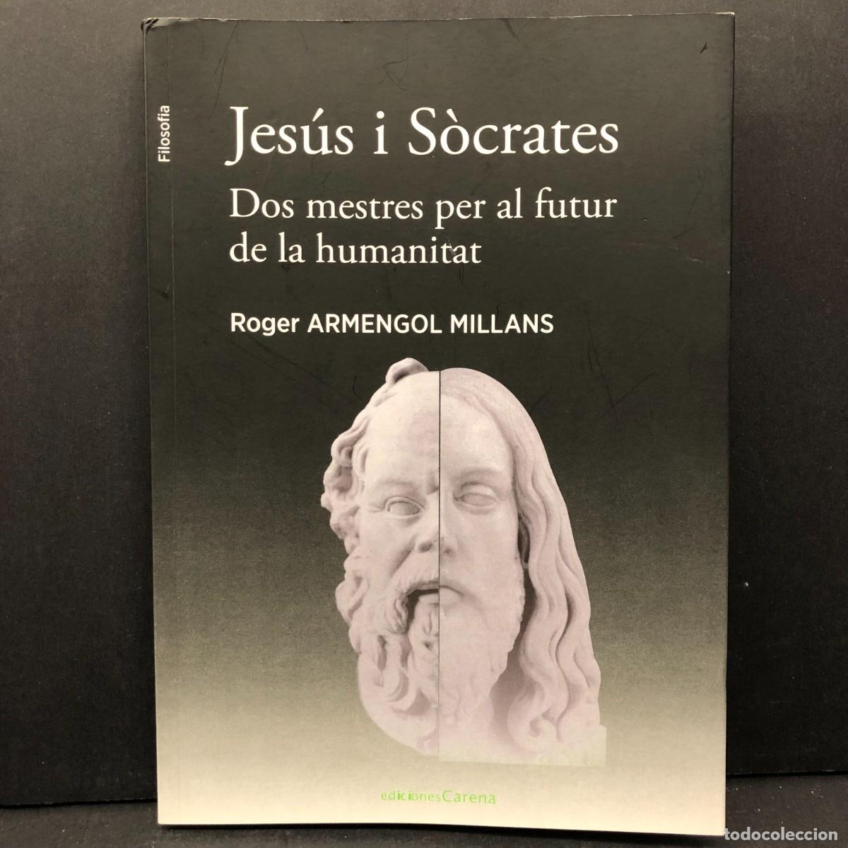 Libros de segunda mano: JES&Uacute;S I S&Ograve;CRATES - DOS MESTRES PERA AL FUTUR DE LA HUMANITAT - ARMENGOL MILLANS - DEDICAT / 3939