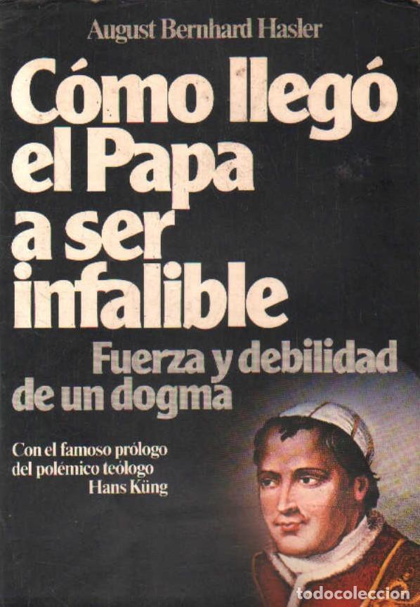 Libros de segunda mano: C&Oacute;MO LLEG&Oacute; EL PAPA A SER INFALIBLE. FUERZA Y DEBILIDAD DE UN DOGMA. BERNHARD HASLER, A. A-REPAPA-399