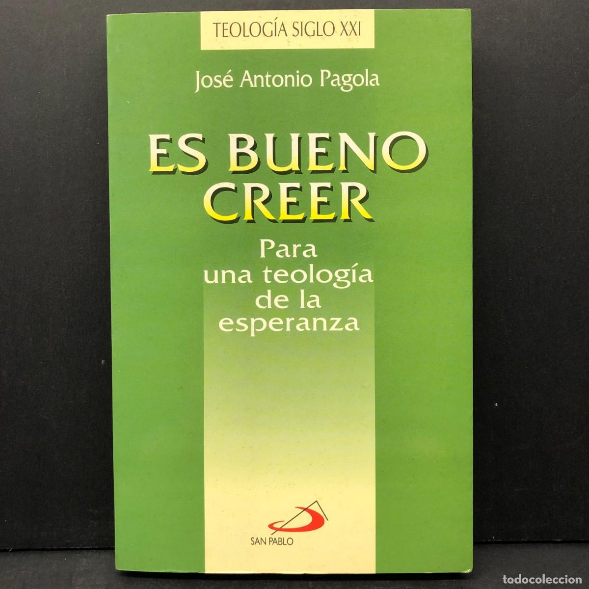 Libros de segunda mano: ES BUENO CREER - PARA UNA TEOLOG&Iacute;A DE LA ESPERANZA - JOS&Eacute; ANTONIO PAGOLA - DEDICADO / 4006