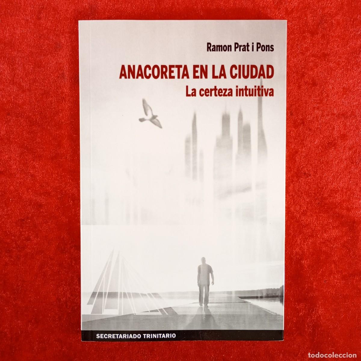 Libros de segunda mano: ANACORETA EN LA CIUDAD - LA CERTEZA INTUITIVA - RAMON PRAT I PONS - SECRETARIADO TRINITARIO / 4051