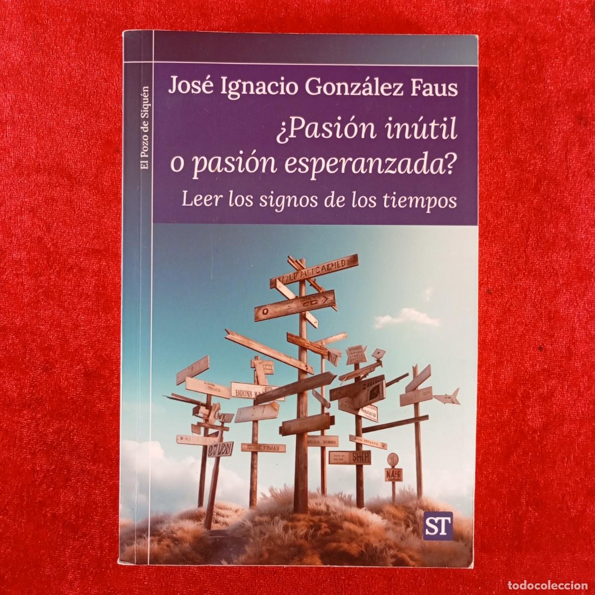Libros de segunda mano: &iquest; PASI&Oacute;N IN&Uacute;TIL O PASI&Oacute;N ESPERANZADA ? - JOS&Eacute; IGNACIO GONZ&Aacute;LEZ FAUS - LEER LOS SIGNOS TIEMPOS / 4076