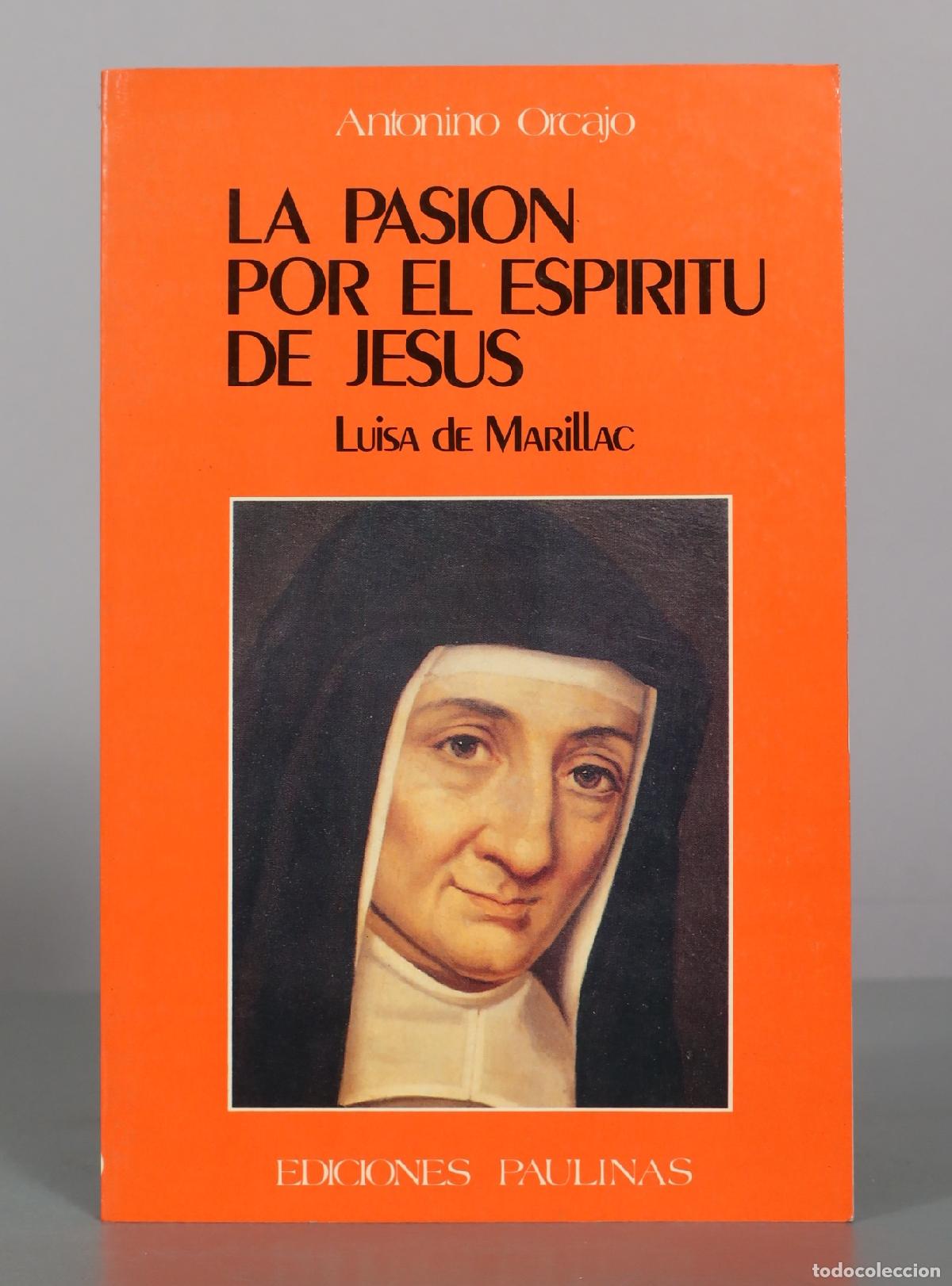 Libros de segunda mano: La pasi&oacute;n por el esp&iacute;ritu de Jes&uacute;s: Luisa de Marillac - Antonino Orcajo - Ediciones Paulinas