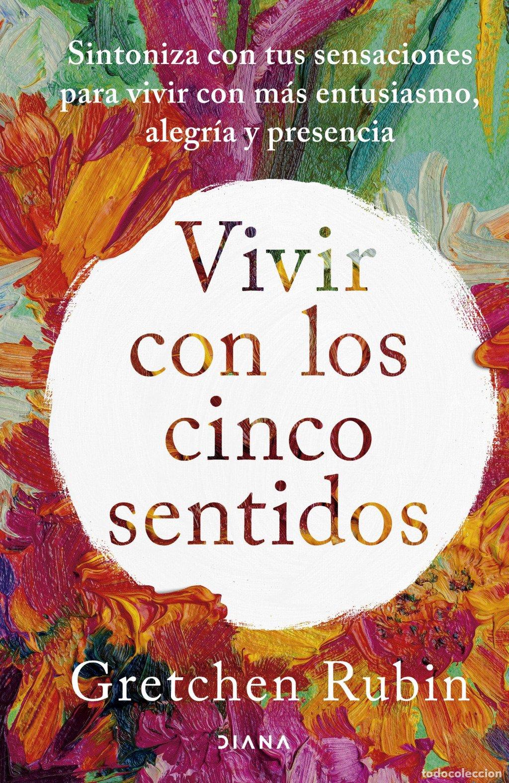 Libros de segunda mano: Vivir con los Cinco Sentidos: Sintoniza con Tus Sensaciones - Gretchen Rubin - Diana Editorial