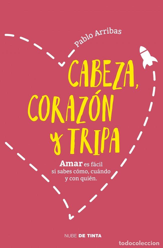 Libros de segunda mano: Cabeza, Coraz&oacute;n y Tripa: Amar Es F&aacute;cil Si Sabes C&oacute;mo, Cu&aacute;ndo y con Qui&eacute;n - Pablo Arribas -