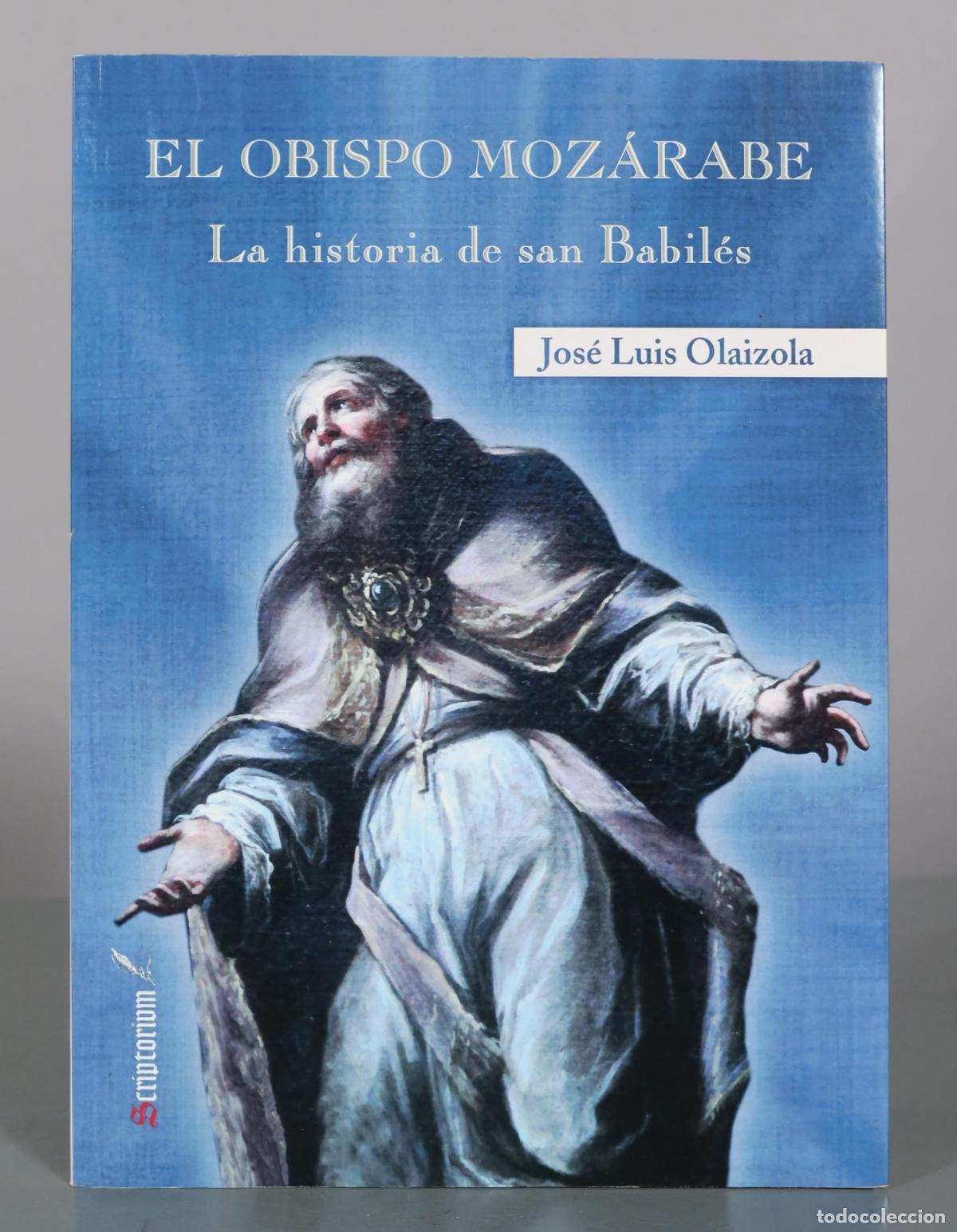 Libros de segunda mano: El obispo moz&aacute;rabe. La historia de san Babil&eacute;s - Jos&eacute; Luis Olaizola - Xeri&oacute;n Editorial