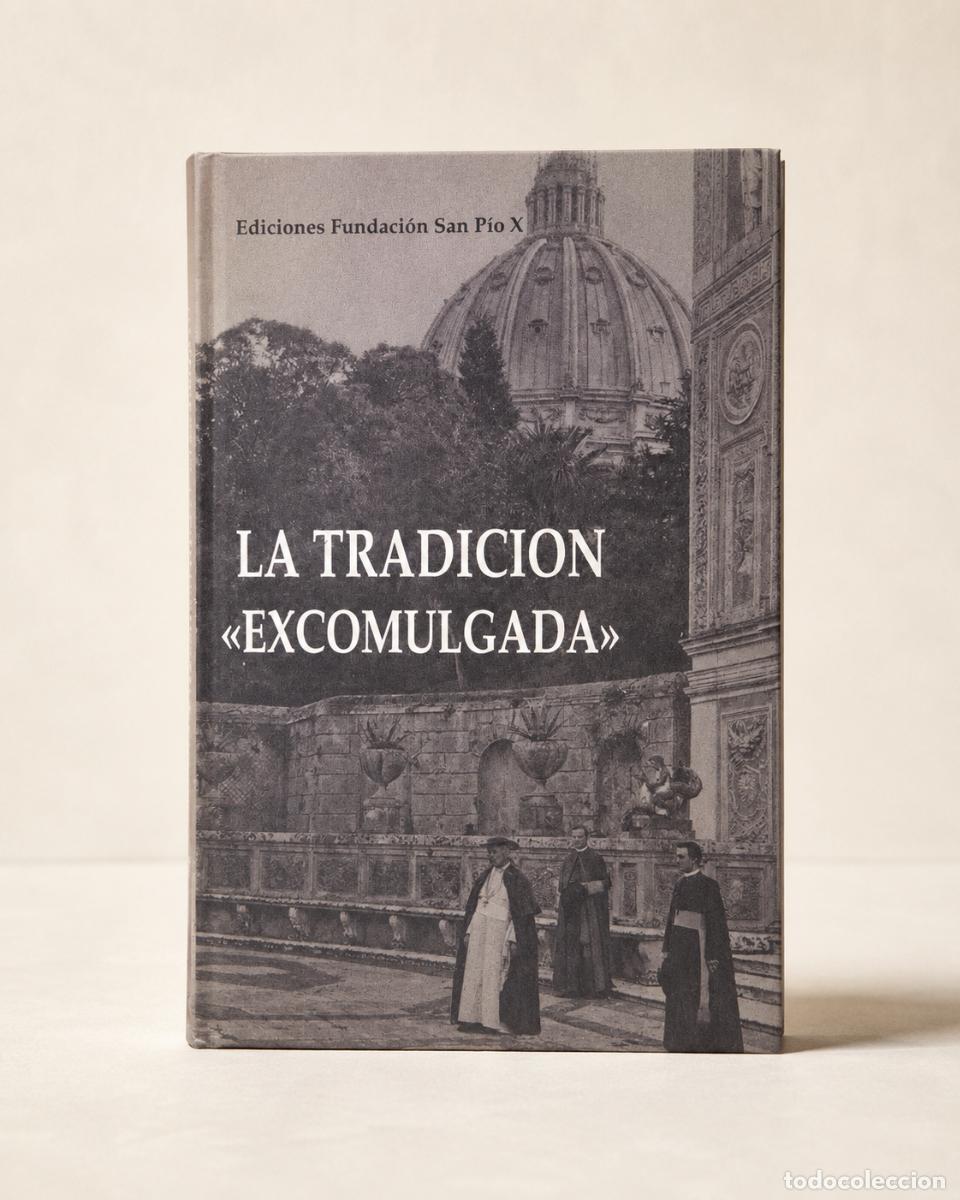 Libros de segunda mano: Varios / Monse&ntilde;or Marcel Lefebvre &ndash; La Tradici&oacute;n &laquo;Excomulgada&raquo; &ndash; Ediciones Fundaci&oacute;n San P&iacute;o X &ndash; LM