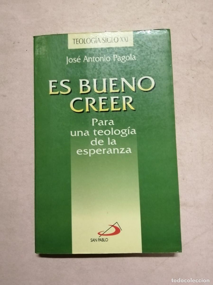 Libros de segunda mano: ES BUENO CREER. PARA UNA TEOLOGIA DE LA ESPERANZA (JOSE ANTONIO PAGOLA)