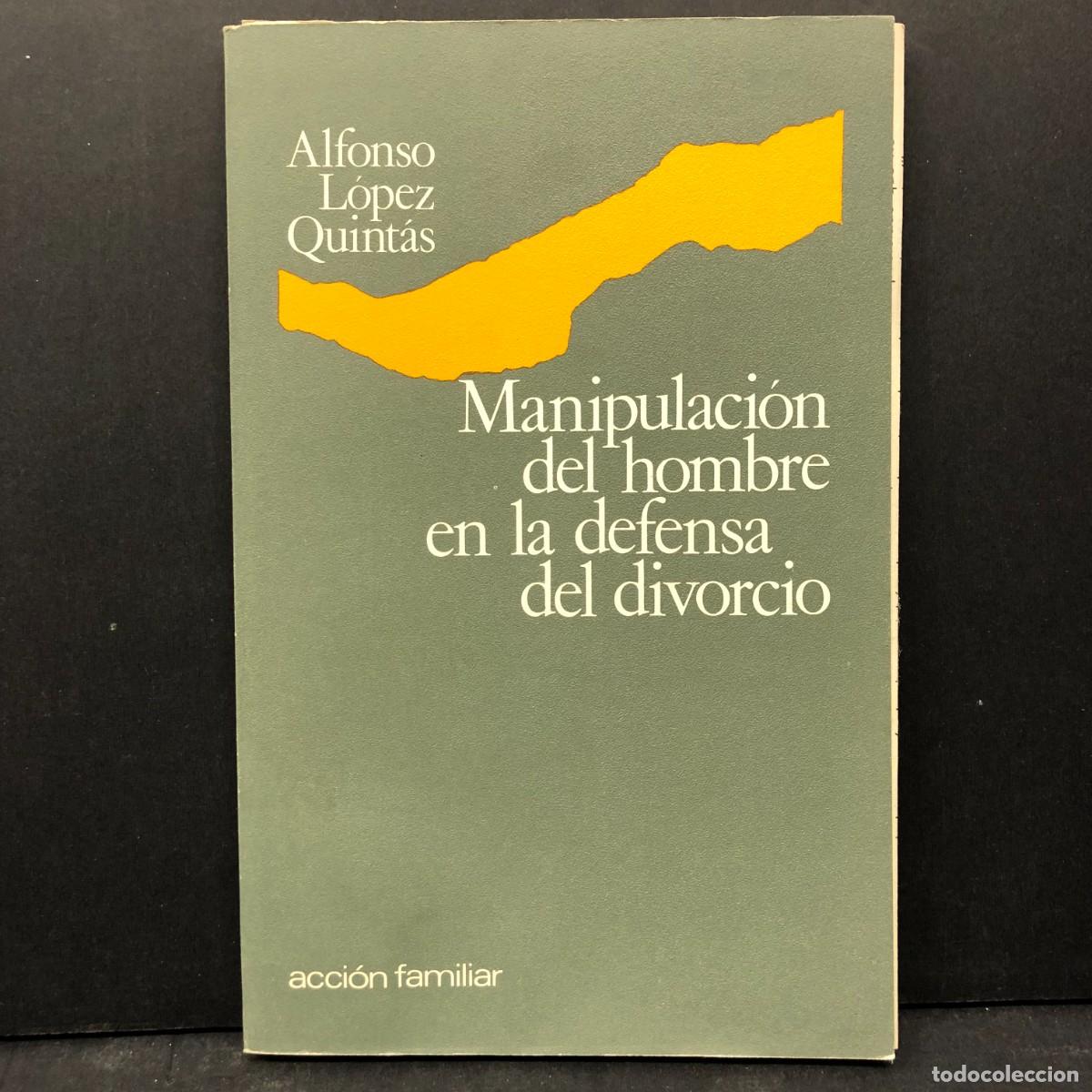 Libros de segunda mano: MANIPULACI&Oacute;N DEL HOMBRE EN LA DEFENSA DEL DIVORCIO - ALFONSO L&Oacute;PEZ QUINT&Aacute;S - ACCI&Oacute;N FAMILIAR / 4220