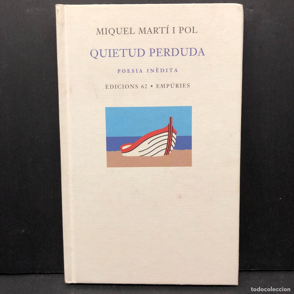 Libros de segunda mano: MIQUEL MART&Iacute; I POL - QUIETUD PERDUDA - POESIA IN&Egrave;DITA - EDICIONS 62 - EMP&Uacute;RIES / 4231