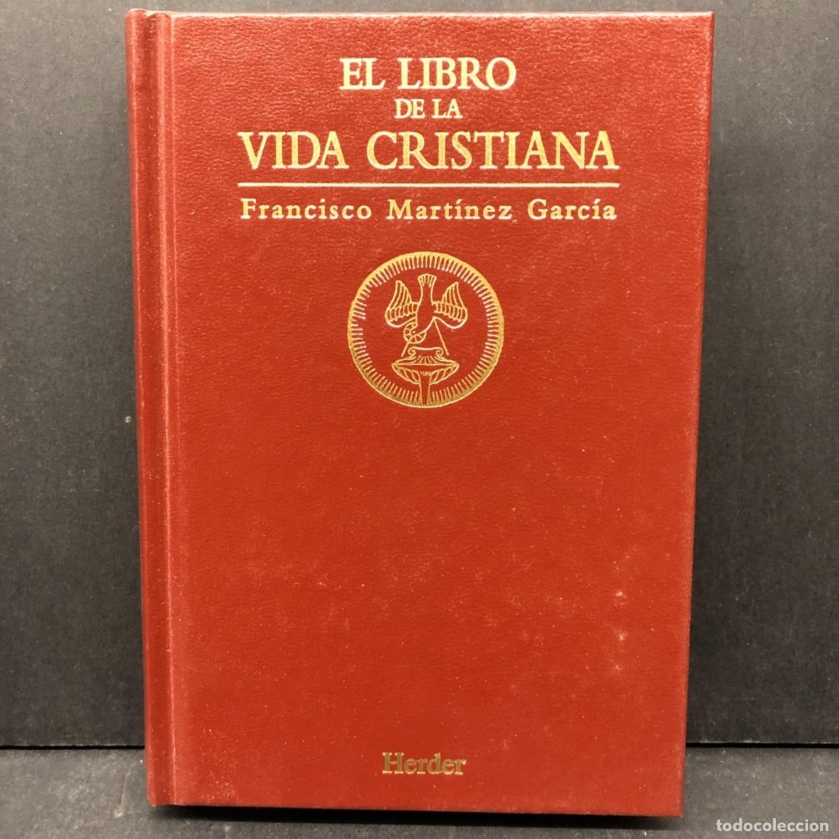 Libros de segunda mano: EL LIBRO DE LA VIDA CRISTIANA - FRANCISCO MART&Iacute;NEZ GARC&Iacute;A - HERDER - 1996 / 4251