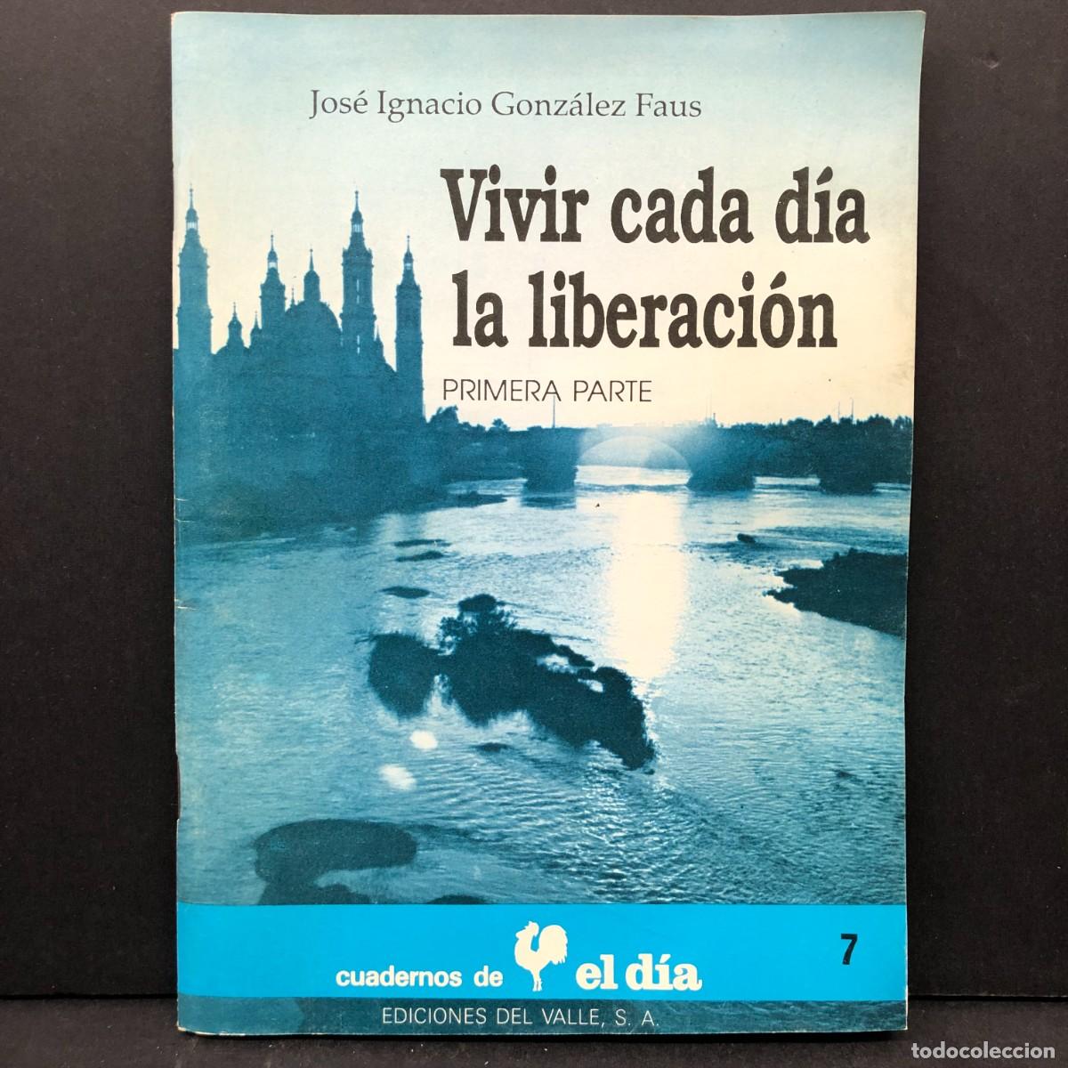 Libros de segunda mano: VIVIR CADA DIA LA LIBERACION - PRIMERA PARTE - JOS&Eacute; IGNACIO GONZ&Aacute;LEZ FAUS -CUADERNOS EL DIA 7 / 4356