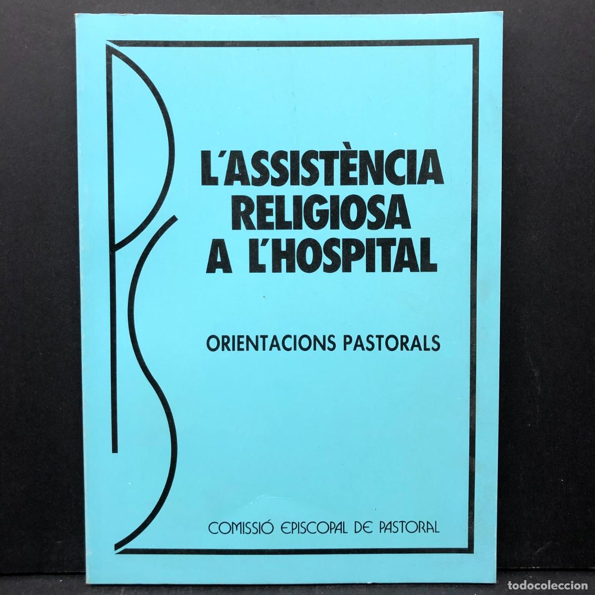 Libros de segunda mano: L'ASSIST&Egrave;NCIA RELIGIOSA A L'HOSPITAL - ORIENTACIONS PASTORALS -COMISSI&Oacute; EPISCOPAL DE PASTORAL / 4362