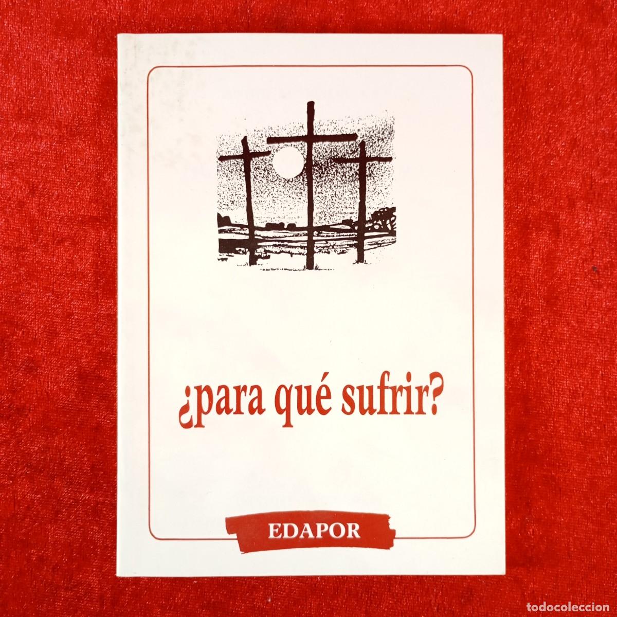 Libros de segunda mano: &iquest;PARA QU&Eacute; SUFRIR? - SENTIDO DEL DOLOR - ANGEL M&ordf; ROJAS, S.J. - EDITORIAL EDAPOR - 1990 / 4468