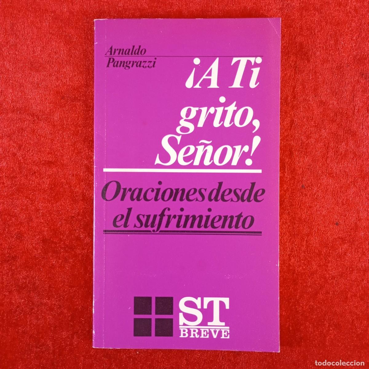 Libros de segunda mano: &iexcl;A TI GRITO, SE&Ntilde;OR! - ORACIONES DESDE EL SUFRIMIENTO - ARNALDO PANGRAZZI - SAL TERRAE - 1988 / 4473