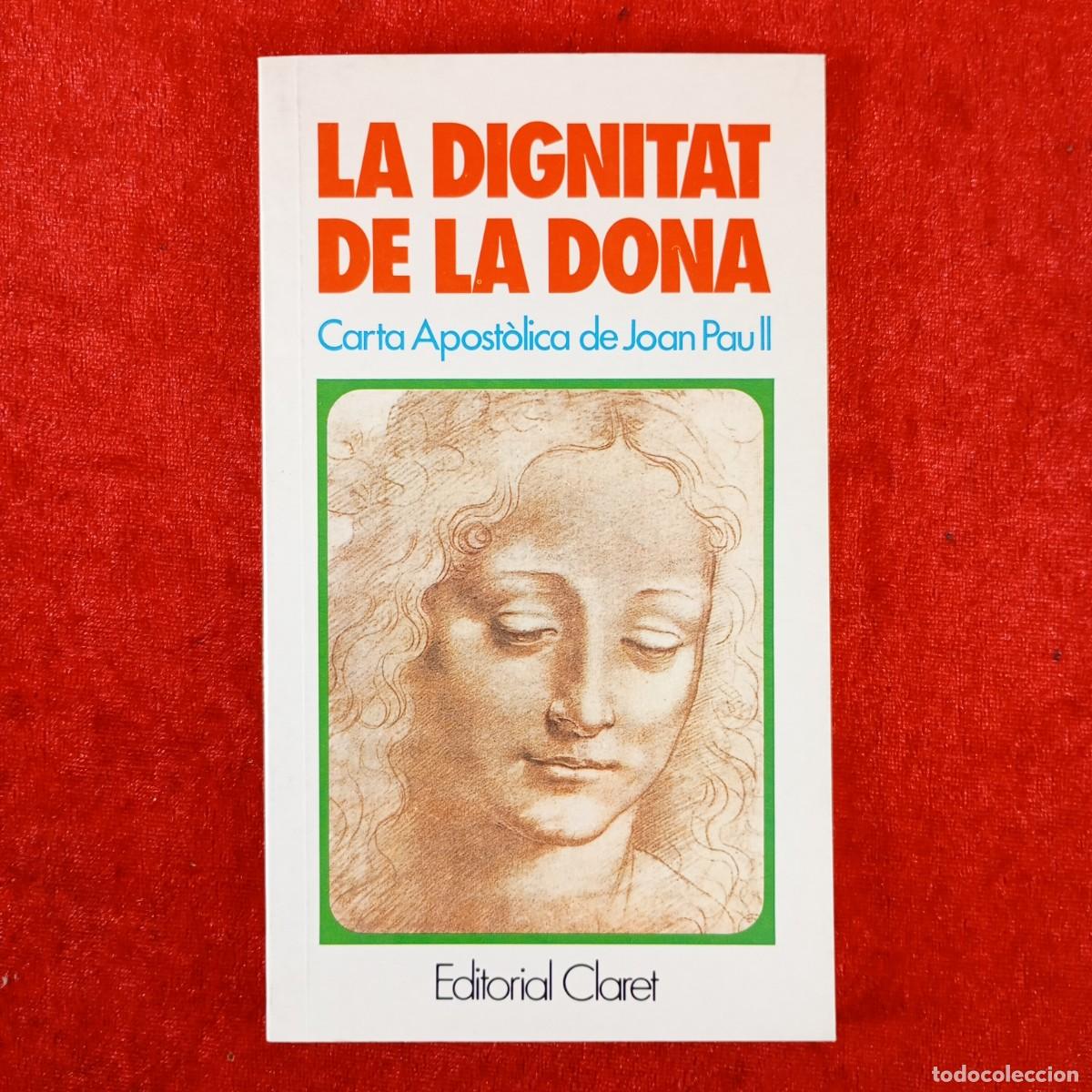 Libros de segunda mano: LA DIGNITAT DE LA DONA - CARTA APOST&Ograve;LICA DE JOAN PAU II - EDITORIAL CLARET - 1989 / 4535