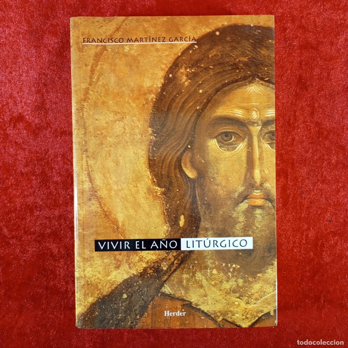Libros de segunda mano: VIVIR EL A&Ntilde;O LIT&Uacute;RGICO - FRANCISCO MART&Iacute;NEZ GARC&Iacute;A - HERDER / 4564