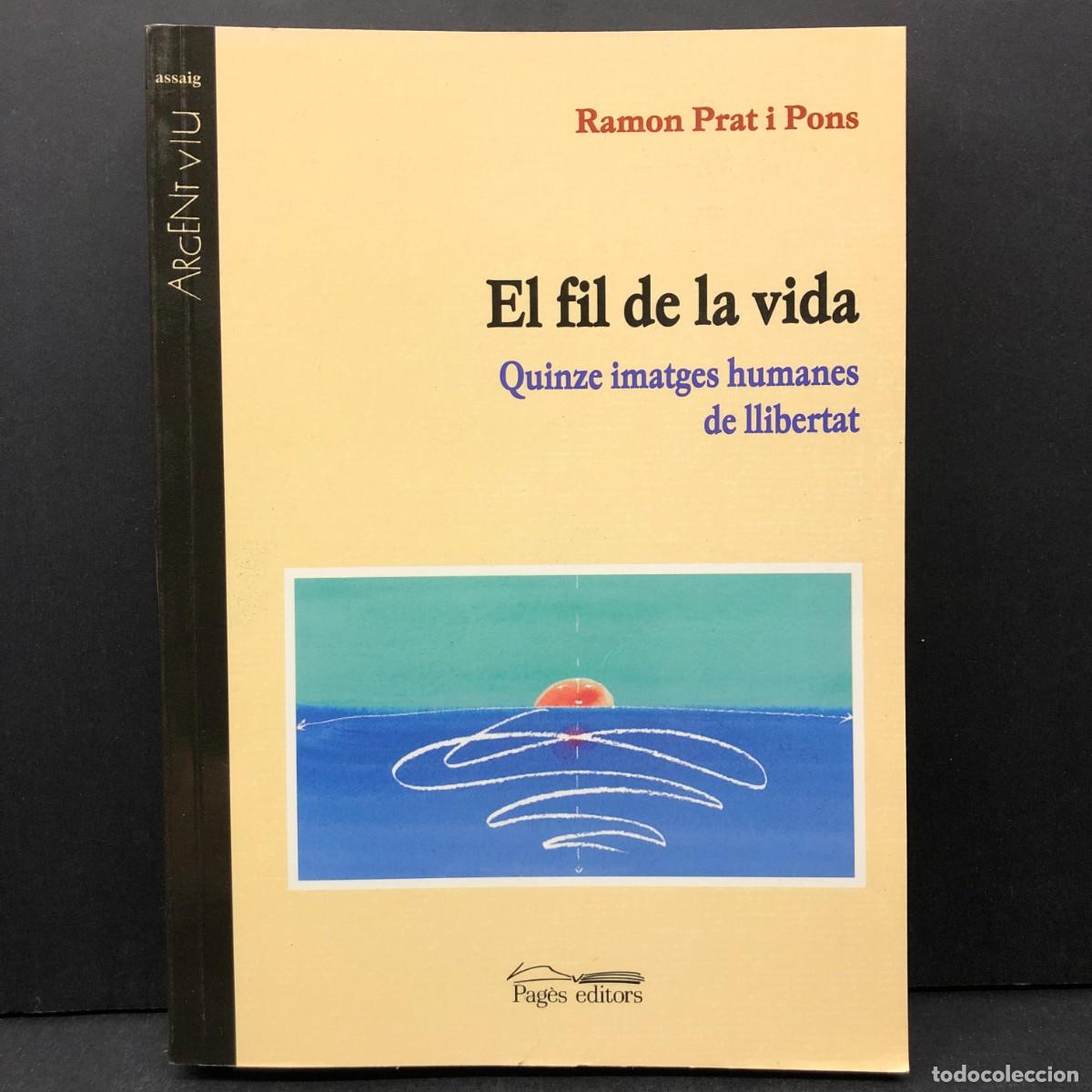 Livres d'occasion: EL FIL DE LA VIDA - QUINZE IMATGES HUMANES DE LLIBERTAT - RAMON PRAT I PONS - PAG&Egrave;S EDITORS / 4708