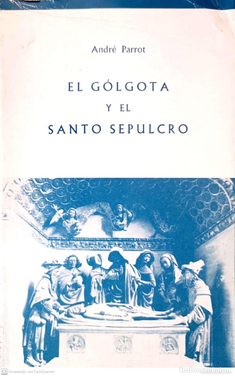 Libros de segunda mano: Andr&eacute; Parrot - El G&oacute;lgota y el Santo Sepulcro Ediciones Garriga 1963