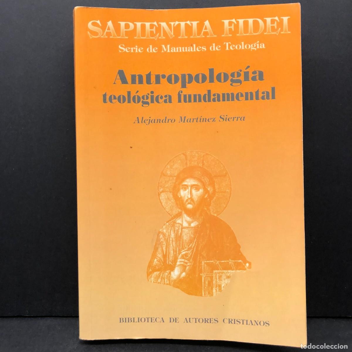 Libros de segunda mano: ANTROPOLOG&Iacute;A TEOL&Oacute;GICA FUNDAMENTAL - ALEJANDRO MART&Iacute;NEZ SIERRA - SAPIENTIA FIDEI - BAC - 2002 / 4730
