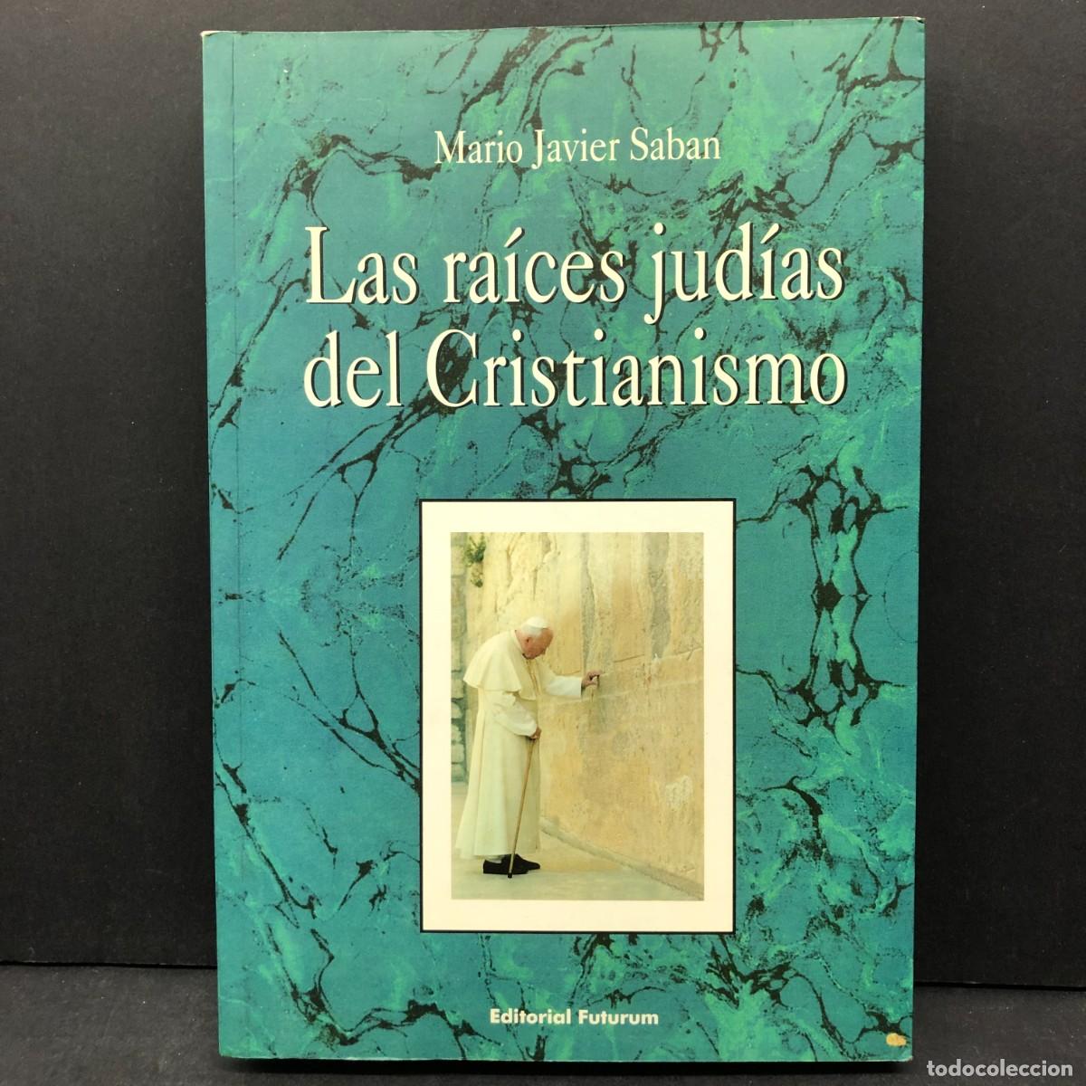 Libros de segunda mano: LAS RA&Iacute;CES JUD&Iacute;AS DEL CRISTIANISMO - MARIO JAVIER SABAN - EDITORIAL FUTURUM - 2002 - DEDICADO / 4736