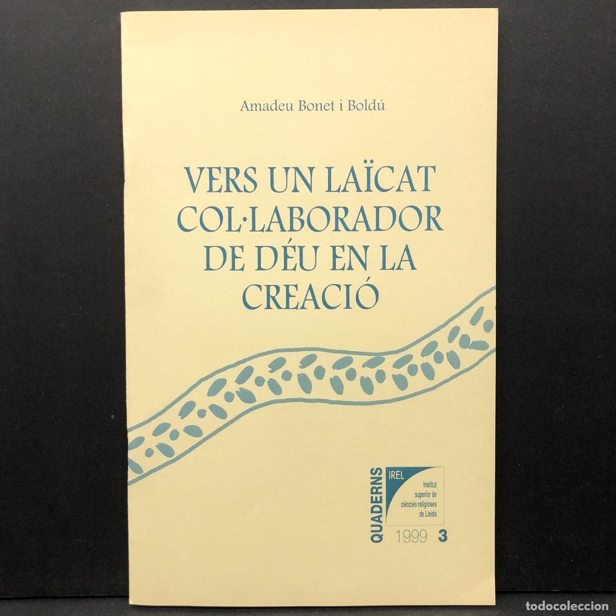 Libros de segunda mano: VERS UN LA&Iuml;CAT COL&middot;LABORADOR DE D&Eacute;U EN LA CREACI&Oacute; - AMADEU BONET I BOLD&Uacute; - IREL - N&ordm; 3 - 2003 / 4742