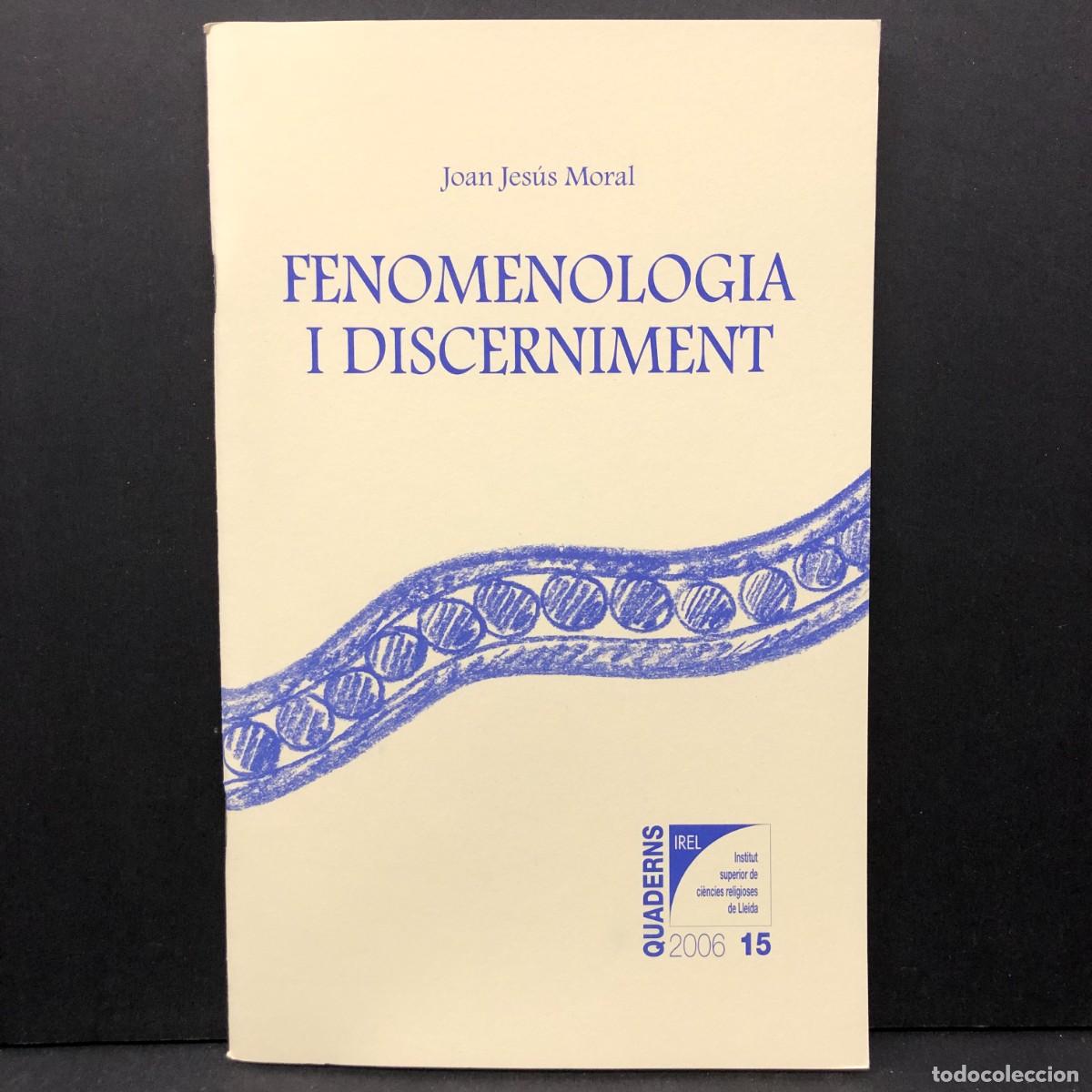 Libros de segunda mano: FENOMENOLOGIA I DESCERNIMENT - JOAN JES&Uacute;S MORAL - QUADERNS IREL - N&ordm; 15 - 2006 / 4743