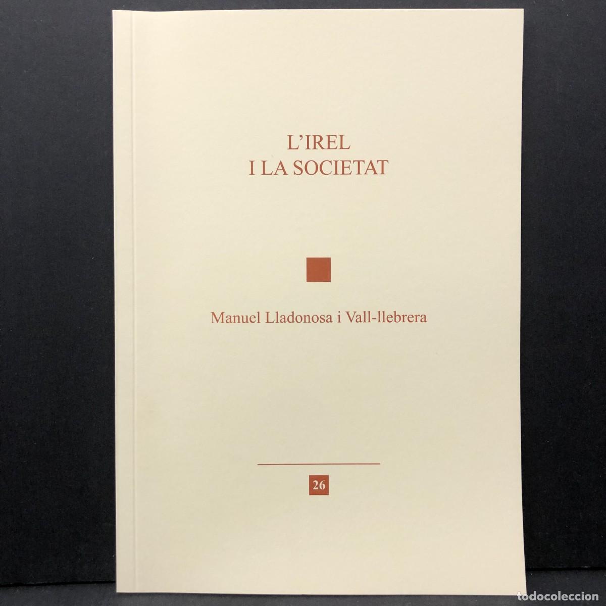 Libros de segunda mano: L'IREL I LA SOCIETAT - MANUEL LLADONOSA I VALL-LLEBRERA - N&ordm; 26 - LLI&Ccedil;&Oacute; INAUGURAL 2017 - IREL / 4744
