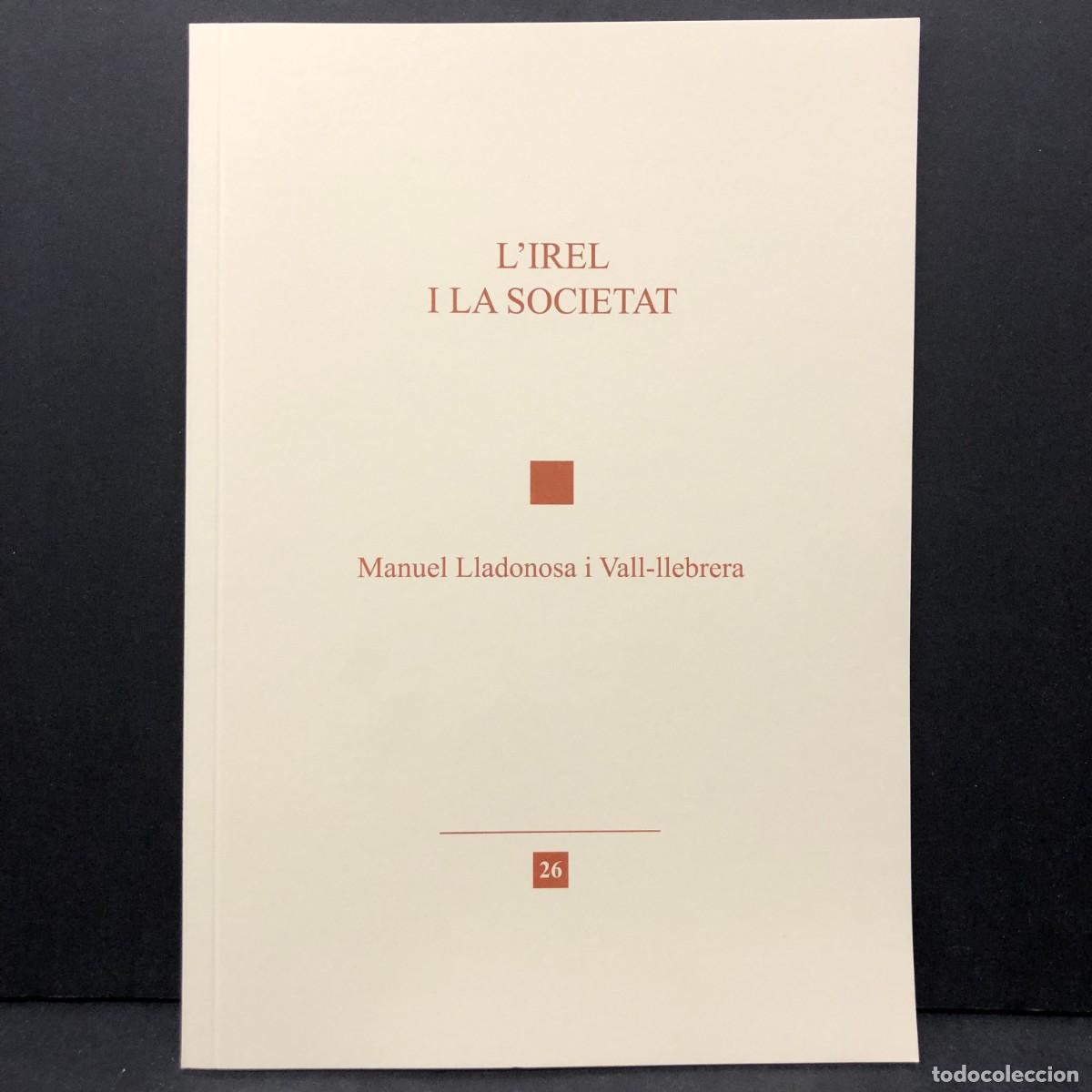 Libros de segunda mano: L'IREL I LA SOCIETAT - MANUEL LLADONOSA I VALL-LLEBRERA - N&ordm; 26 - LLI&Ccedil;&Oacute; INAUGURAL 2017 - IREL / 4746