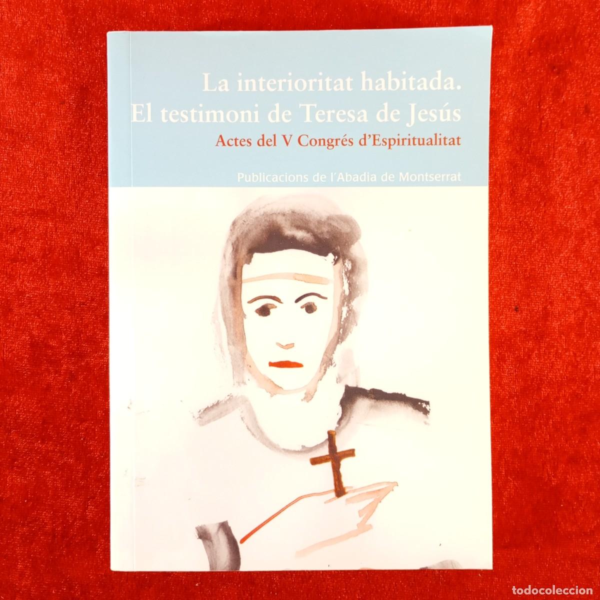 Libros de segunda mano: LA INTERIORITAT HABITADA. EL TESTIMONIO DE TERESA DE JES&Uacute;S - ACTES V CONGR&Eacute;S D'ESPIRITUALITAT / 4846