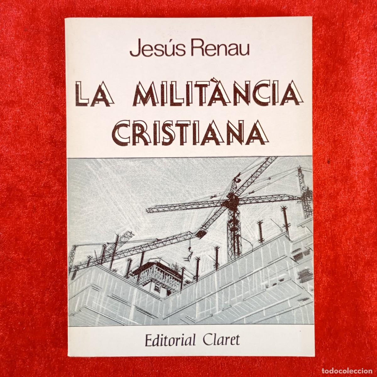 Libros de segunda mano: LA MILIT&Agrave;NCIA CRISTIANA - JES&Uacute;S RENAU - EDITORIAL CLARET / 5040