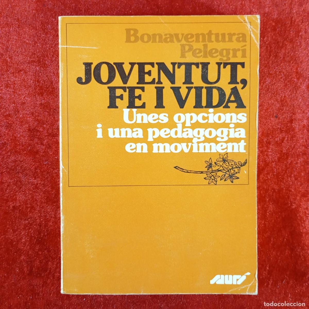 Libros de segunda mano: JOVENTUT, FE I VIDA - BONAVENTURA PELEGR&Iacute; - UNES OPCIONS I UNA PEDAGOGIA EN MOVIMENT - SAUR&Iacute; / 5048