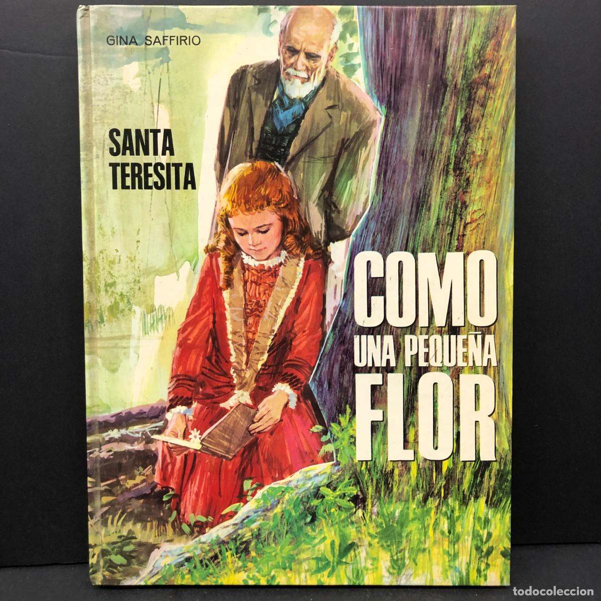 Libros de segunda mano: SANTA TERESITA - COMO UNA PEQUE&Ntilde;A FLOR - GINA SAFFIRIO / 5172