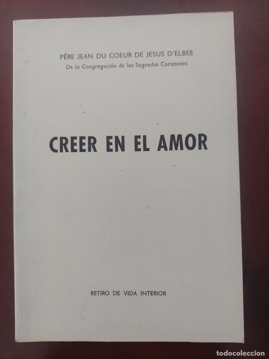 Libros de segunda mano: Creer en el amor - P&egrave;re Jean du Coeur de Jes&uacute;s D'elbee. Congregaci&oacute;n de los Sagrados Corazones.