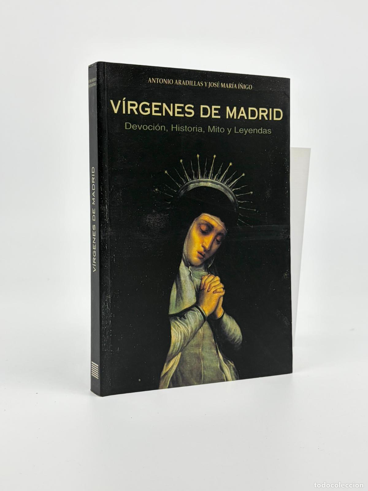 Libros de segunda mano: V&iacute;rgenes de Madrid: Devoci&oacute;n, historia, mito y leyendas Aradillas, Antonio; &Iacute;&ntilde;igo, Jos&eacute; Mar&iacute;a