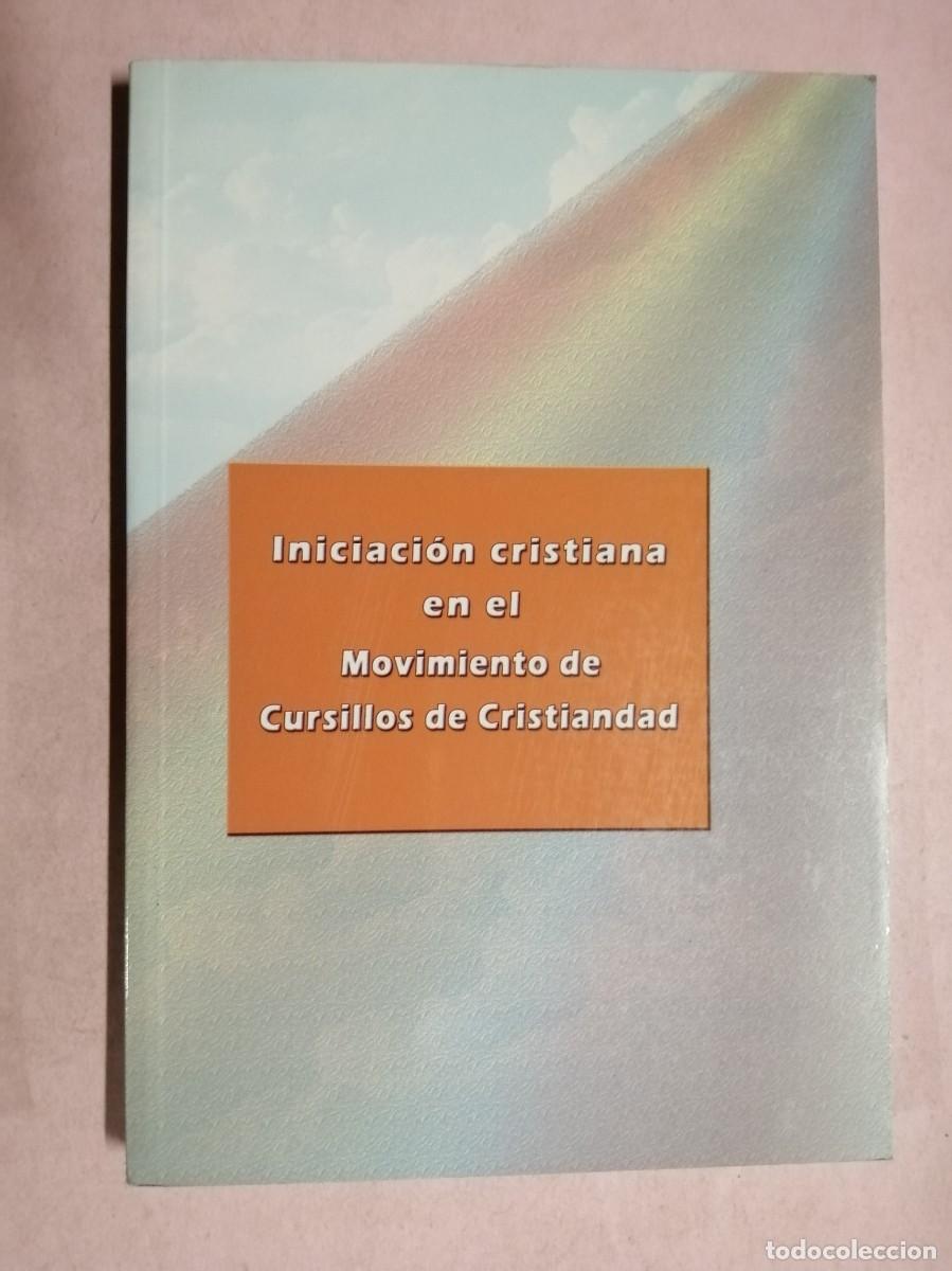 Libros de segunda mano: INICIACION CRISTIANA EN EL MOVIMIENTO DE CURSILLOS DE CRISTIANDAD