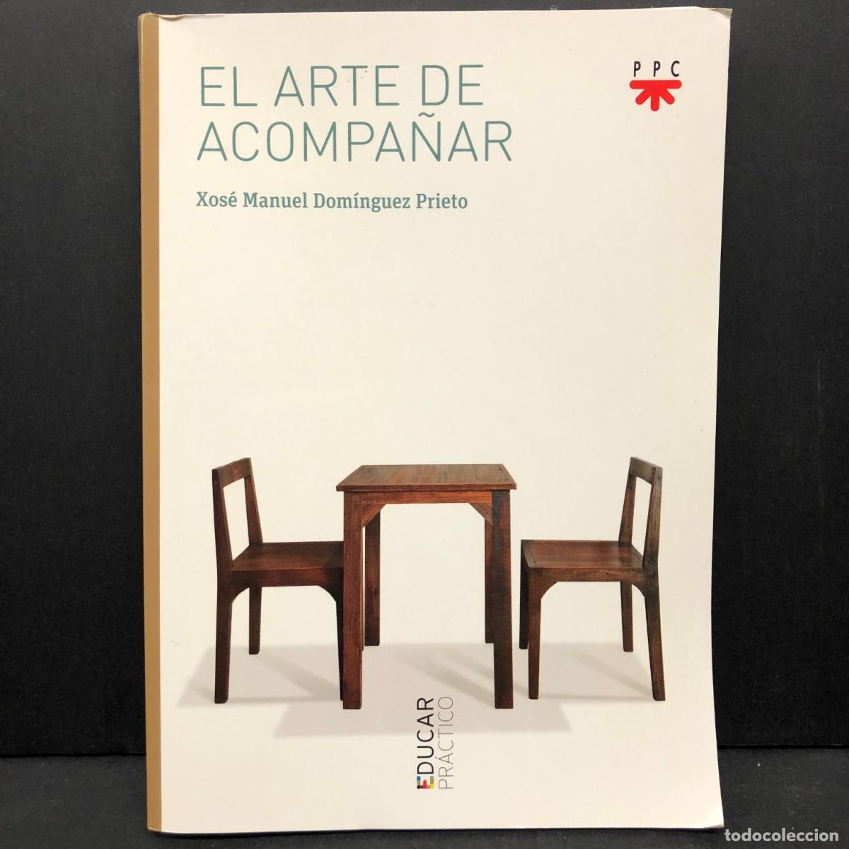 Libros de segunda mano: EL ARTE DE ACOMPA&Ntilde;AR - XOS&Eacute; MANUEL DOM&Iacute;NGUEZ PRIETO - EDUCAR PR&Aacute;CTICO - PPC / 5518