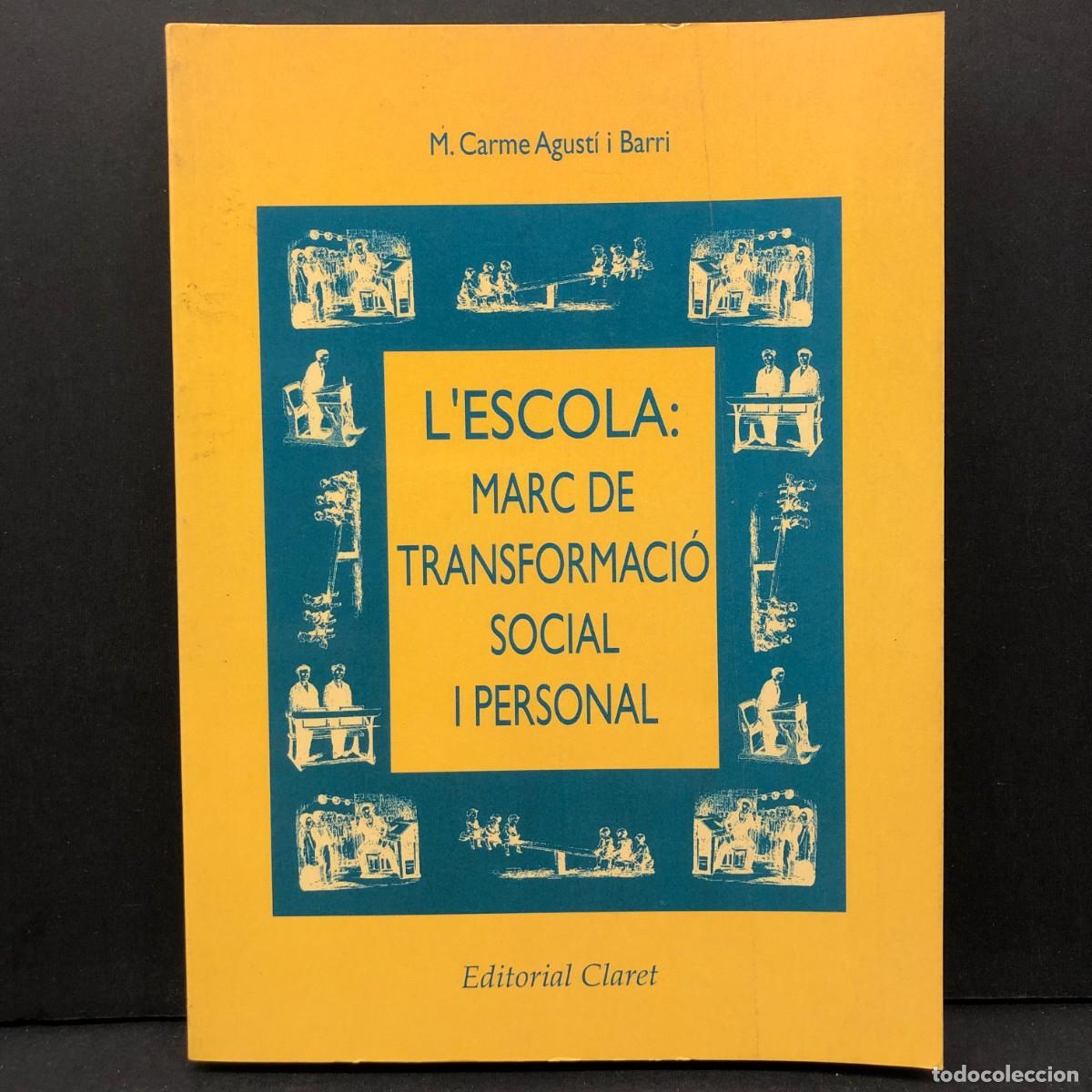 Libros de segunda mano: L'ESCOLA - MARC DE TRANSFORMACI&Oacute; SOCIAL I PERSONAL - M. CARME AGUST&Iacute; I BARRI - CLARET / 5707