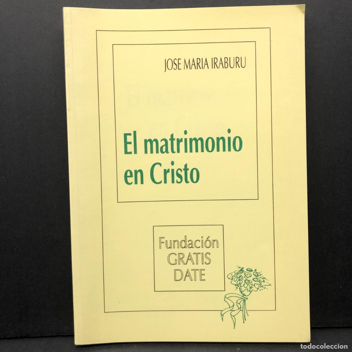 Gebrauchte B&uuml;cher: EL MATRIMONIO EN CRISTO - JOSE MARAIA IRABURU - FUNDACI&Oacute;N GRATIS DATE / 5715