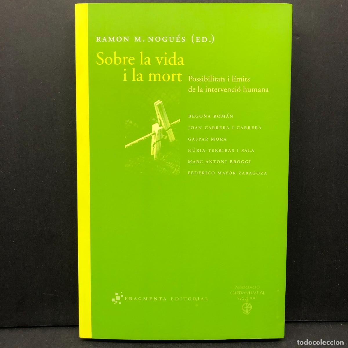 Libros de segunda mano: SOBRE LA VIDA I LA MORT - RAMON M. NOGU&Ntilde;ES - POSSIBILITATS I L&Iacute;MITS DE LA INTERVENCI&Oacute; HUMANA / 5730