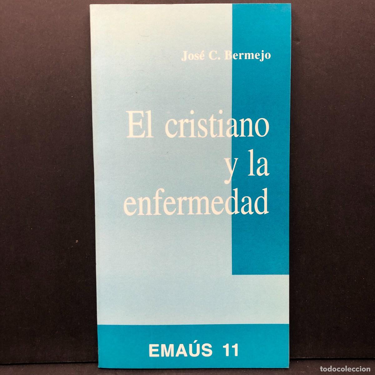 Libros de segunda mano: EL CRISTIANO Y LA ENFERMEDAD - JOS&Eacute; C. BERMEJO - EMA&Uacute;S 11 / 5740