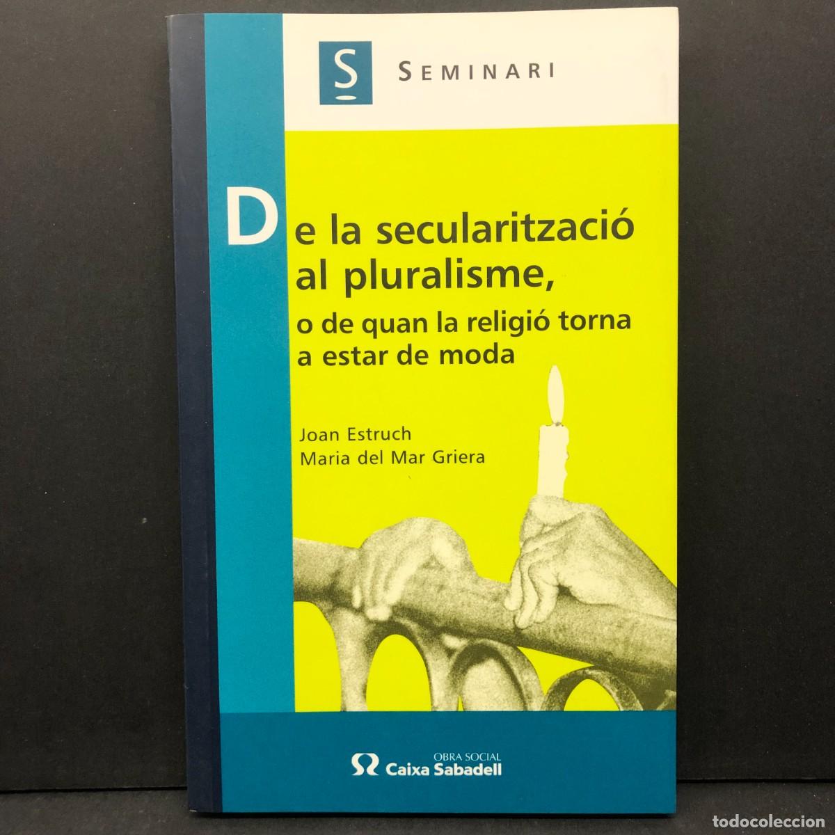Libros de segunda mano: DE LA SECULARITZACI&Oacute; AL PLURALISME, O DE QUAN LA RELIGI&Oacute; TORNA A ESTAR DE MODA - JOAN ESTRUCH / 5751
