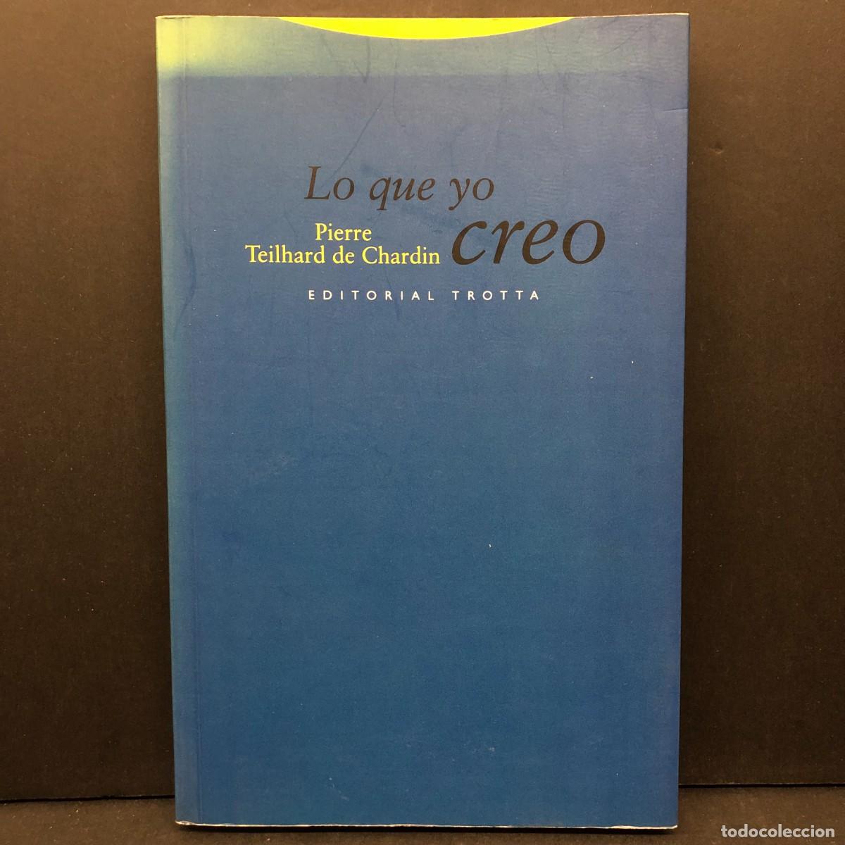 Libros de segunda mano: LO QUE YO CREO - PIERRE TEILHARD DE CHARDIN - EDITORIAL TROTTA / 5752