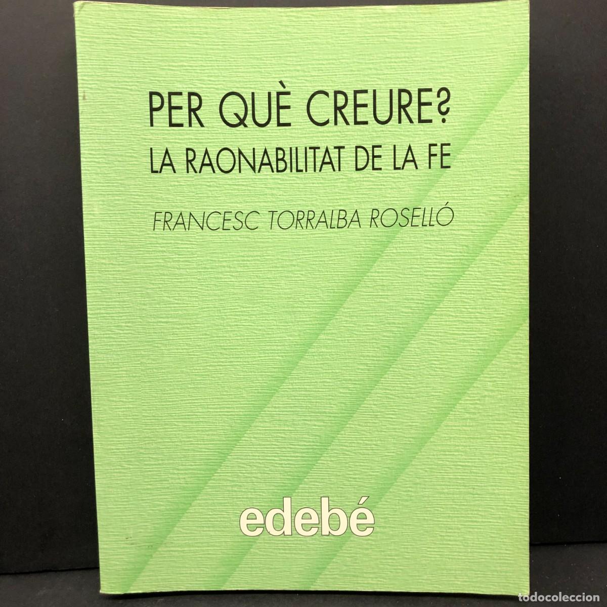 Libros de segunda mano: PER QU&Egrave; CREURE? - LA RAONABILITAT DE LA FE - FRANCESC TORRALBA ROSELL&Oacute; - EDEB&Eacute; / 5769