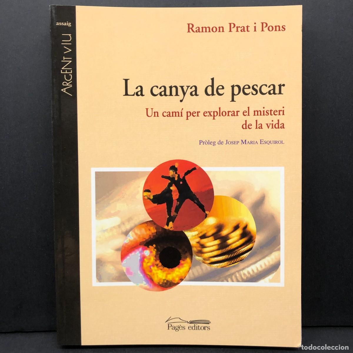 Libros de segunda mano: LA CANYA DE PESCAR - UN CAM&Iacute; PER EXPLORAR EL MISTERI DE LA VIDA - RAMON PRAT PONS - PAG&Egrave;S / 5775