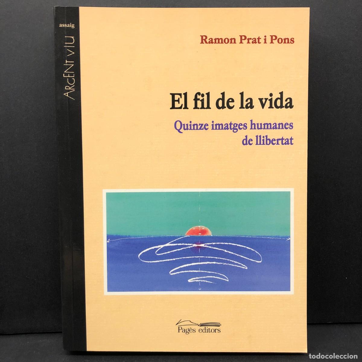 Libros de segunda mano: EL FIL DE LA VIDA - QUINZE IMATGES HUMANES DE LLIBERTAT - RAMON PRAT I PONS - PAG&Egrave;S EDITORS / 5777