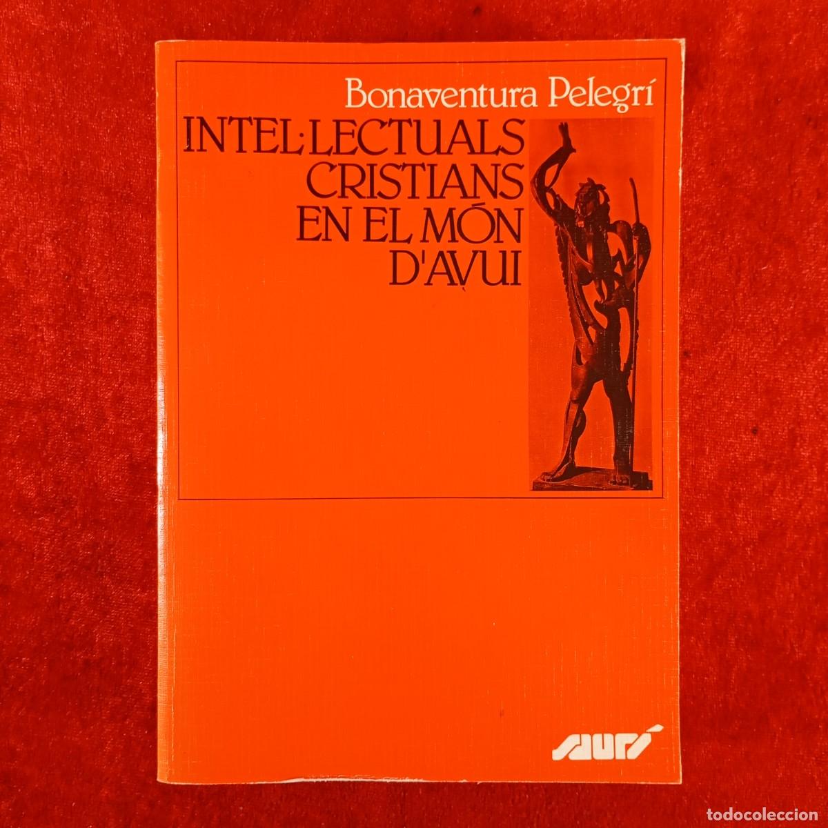 Libros de segunda mano: INTEL&middot;LECTUALS CRISTIANS EN EL M&Oacute;N D'AVUI - BONAVENTURA PELEGR&Iacute; - P.A.M. - 1989 / 5839